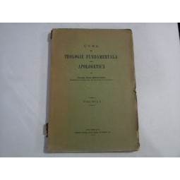 CURS DE TEOLOGIE FUNDAMENTALA SAU APOLOGETICA - Ioan Mihalcescu - volumul 1 - 1932 
